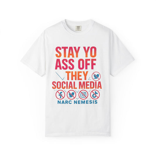 Stay Yo Ass Off They Social Media T-Shirt — Narc Nemesis Graphic Tee