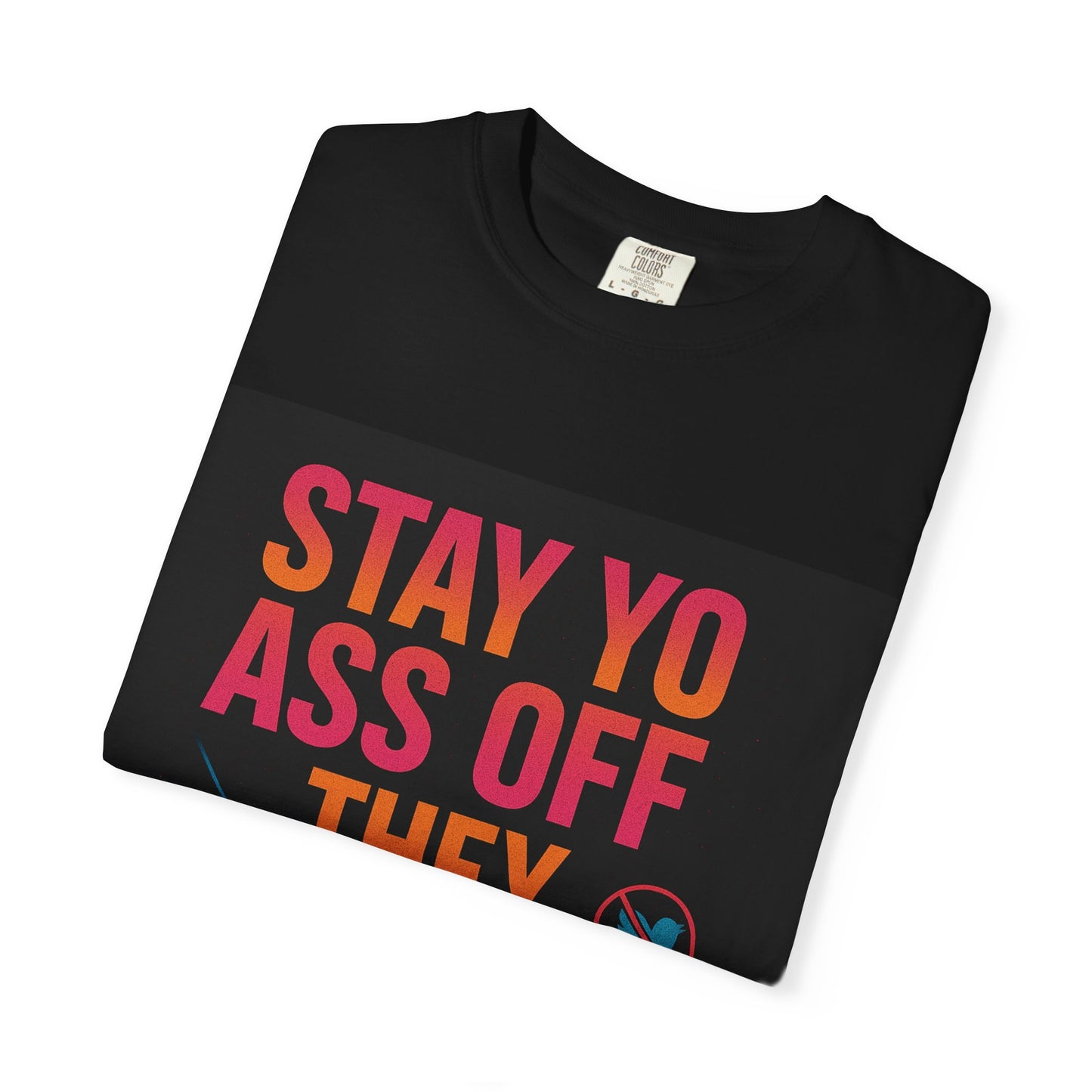 Stay Yo Ass Off They Social Media T-Shirt — Narc Nemesis Graphic Tee